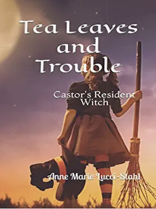Title details for Tea Leaves and Trouble by Anne Marie Lucci-Stahl - Available